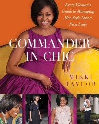 Commander in Chic : Every Woman's Guide to Managing Her Style Like a First Lady