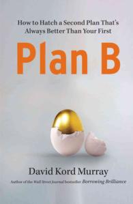 Plan B : How to Hatch a Second Plan That's Always Better than Your First （Reprint）