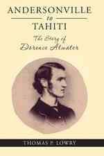 From Andersonville to Tahiti: The Dorence Atwater Story