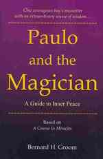 Paulo and the Magician: A Guide to Inner Peace based on A Course In Miracles