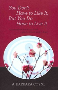 You Don't Have to Like It, But You Do Have to Live It