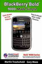 BlackBerry(r) Bold(tm) 9000 Made Simple: For the Bold(tm) 9000, 9010, 9020, 9030, and all 90xx Series BlackBerry Smartphones.