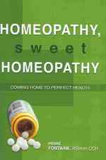 Homeopathy, Sweet Homeopathy: Coming home to perfect health