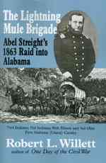 The Lightning Mule Brigade: Abel Streight's 1863 Raid into Alabama