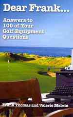 Dear Frank...: Answers to 100 of Your Golf Equipment Questions