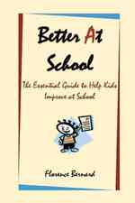 Better At School: The Essential Guide to Help Kids Improve at School