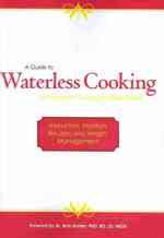 A Guide to Waterless Cooking: (and Greaseless Cooking for Better Health)