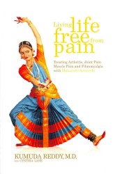 Living Life Free From Pain: Treating Arthritis, Joint Pain, Muscle Pain and Fibromyalgia with Maharishi Ayurveda