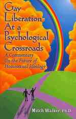 Gay Liberation at a Psychological Crossroads: A Commentary on the Future of Homosexual Ideology