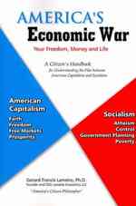 America's Economic War - Your Freedom, Money and Life: A Citizen's Handbook for Understanding the War between American Capitalism and Socialism