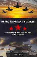 Beer, Bacon and Bullets: Culture in Coalition Warfare from Gallipoli to Iraq