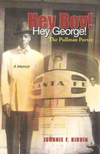 Hey boy! Hey George! The Pullman Porter: A Pullman Porter's story