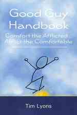Good Guy Handbook: Comfort the Afflicted...Afflict the Comfortable