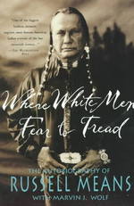 Where White Men Fear to Tread : The Autobiography of Russell Means （Reprint）