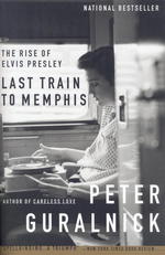 Last Train to Memphis : The Rise of Elvis Presley （Reprint）