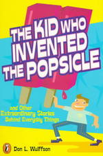 The Kid Who Invented the Popsicle : And Other Surprising Stories about Inventions （Reprint）