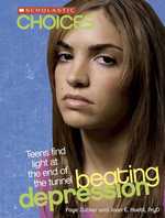 Beating Depression : Teens Find Light at the End of the Tunnel (Scholastic Choices) （Reprint）