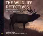 The Wildlife Detectives : How Forensic Scientists Fight Crimes against Nature (Scientists in the Field) （Reprint）