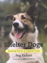 Shelter Dogs : Amazing Stories of Adopted Strays （Reprint）