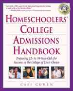 Homeschoolers College Admissions Handbook : Preparing 12 to 18-year-olds for Success in the College of Their Choice (Prima Home Learning Library) （Reprint）