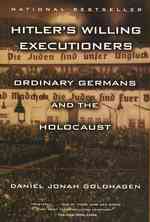 Hitler's Willing Executioners : Ordinary Germans and the Holocaust （Reprint）