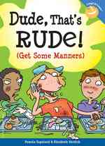 Dude, That's Rude! : Get Some Manners (Laugh and Learn) （Reprint）