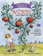 What to Do When You Worry Too Much : A Kid's Guide to Overcoming Anxiety （Reprint）