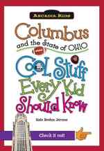Columbus and the State of Ohio : Cool Stuff Every Kid Should Know (Arcadia Kids City Books (Cool Stuff Every Kid Should Know))