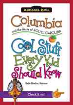 Columbia and the State of South Carolina : Cool Stuff Every Kid Should Know (Arcadia Kids City Books (Cool Stuff Every Kid Should Know))