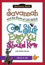 Savannah and the State of Georgia : Cool Stuff Every Kid Should Know (Arcadia Kids City Books (Cool Stuff Every Kid Should Know))