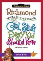 Richmond and the State of Virginia : Cool Stuff Every Kid Should Know (Arcadia Kids City Books (Cool Stuff Every Kid Should Know))