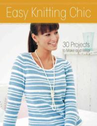Easy Knitting Chic : 30 Quick Projects to Make and Wear