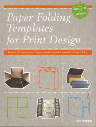Paper Folding Templates for Print Design : Formats, Techniques, and Design Considerations for Innovative Paper Folding （PAP/CDR）