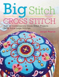Big Stitch Cross Stitch : Over 30 Contemporary Cross Stitch Projects Using Extra-Large Stitches