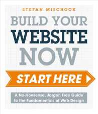 Web Design Start Here : A No-Nonsense, Jargon-Free Guide to the Fundamentals of Web Design