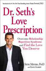 Dr. Seth's Love Prescription : Overcome Relationship Repetition Syndrome and Find the Love You Deserve