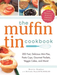 The Muffin Tin Cookbook : 200 Fast, Delicious Mini-pies, Pasta Cups, Gourmet Pockets, Veggie Cakes, and More! （Original）