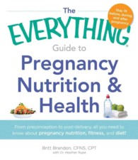 The Everything Guide to Pregnancy Nutrition & Health : From preconception to post-delivery, all you need to know about pregnancy nutrition, fitness, a （1ST）