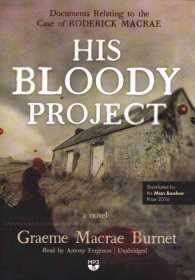 His Bloody Project : Documents Relating to the Case of Roderick MacRae