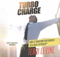 Turbo Charge Lib/E : How to Transform Your Business as a Heart-Repreneur
