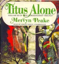 Titus Alone (Gormenghast Trilogy (Audio))