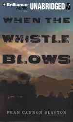 When the Whistle Blows : Library Edition （MP3 UNA）