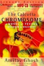 The Calcutta Chromosome : A Novel of Fevers, Delirium & Discovery （MP3 UNA）