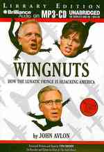 Wingnuts : How the Lunatic Fringe Is Hijacking America, Library Edition （MP3 UNA）