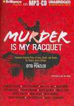 Murder Is My Racquet : Fourteen Original Tales of Love, Death, and Tennis by Today's Great Writers （MP3 UNA）