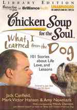 Chicken Soup for the Soul What I Learned from the Dog : 101 Stories about Life, Love, and Lessons, Library Edition (Chicken Soup for the Soul) （MP3 UNA）
