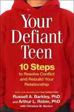 Your Defiant Teen : 10 Steps to Resolve Conflict and Rebuild Your Relationship （Reprint）