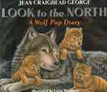 Look to the North : A Wolf Pup Diary （Reprint）