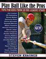 Play Ball Like the Pros : Tips for Kids from 20 Big League Stars （2 Reprint）