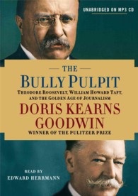 The Bully Pulpit (4-Volume Set) : Theodore Roosevelt, William Howard Taft, and the Golden Age of Journalism （MP3 UNA）